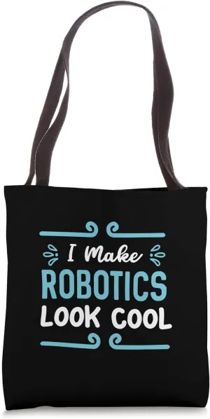I Make Robotics Look Cool Tote Bag